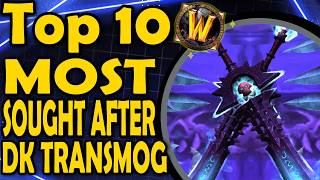 Top 10 Most Sought After Death Knight Transmogs [upl. by Goldina599]