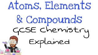 Atoms Elements and Compounds  GCSE Chemistry Essentials [upl. by Newol424]