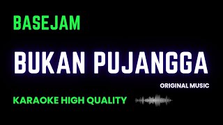 BASEJAM  BUKAN PUJANGGA KARAOKE HIGH QUALITY NADA RENDAH [upl. by Nomelc]