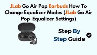 JLab Go Air Pop Earbuds How To Change Equalizer Modes JLab Go Air Pop Equalizer Settings [upl. by Davita]