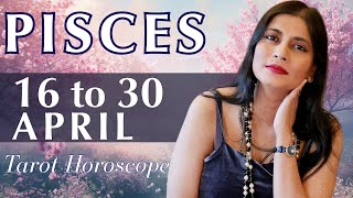 PISCES Tarot reading from 16 to 30 April 2024 [upl. by Delmer]