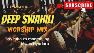 BEST SWAHILI WORSHIP MIX OF ALL TIME  WORSHIP GOSPEL MIX  MWAS NYARIARA [upl. by Nollek840]