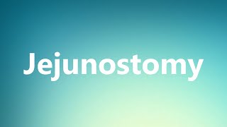 Jejunostomy  Medical Meaning and Pronunciation [upl. by Lilith]