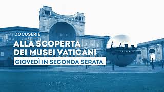 quotAlla scoperta dei Musei Vaticaniquot  Dall11 luglio ogni giovedì in seconda serata su Tv2000 [upl. by Elbon]