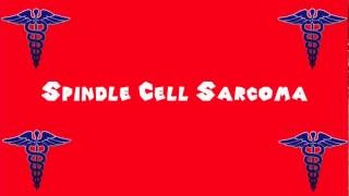 Pronounce Medical Words ― Spindle Cell Sarcoma [upl. by Pahl]