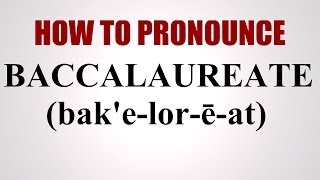 How To Pronounce Baccalaureate [upl. by Davidde]