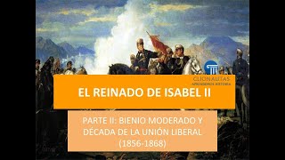 El Reinado de Isabel II 2de2 El Bienio Moderado y la Década de la Unión Liberal 18561858 [upl. by Nivlac721]