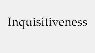 How to Pronounce Inquisitiveness [upl. by Chernow]