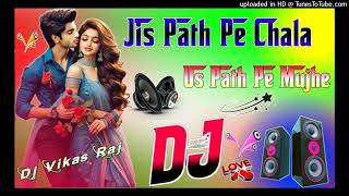 Jis Path Pe Chala Dj Remix Song Hard Dholki Mix 💘 Dj Vikas Raj [upl. by Auhsuj]