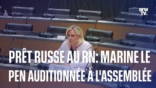 Prêt russe au RN retrouvez en intégralité laudition de Marine Le Pen à lAssemblée nationale [upl. by Esirrehc]