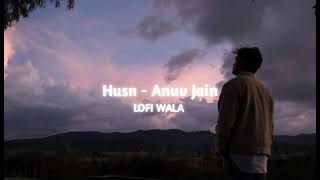 Maana Zamaana Hai Deewana Isiliye Toone Na Jaana  Husn  SlowedReverb  Anuv Jain  LOFI WALA [upl. by Oecam]