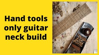 Guitar neck build using hand tools only [upl. by Eiznekcm]