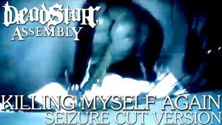 Deadstar Assembly  quotKilling Myself Againquot Music Video  Seizure Cut Version [upl. by Norek696]