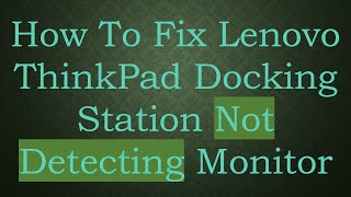 How To Fix Lenovo ThinkPad Docking Station Not Detecting Monitor [upl. by Hofstetter63]