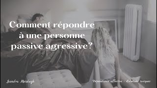 Comment répondre a une personne passive agressive [upl. by Nyltak292]