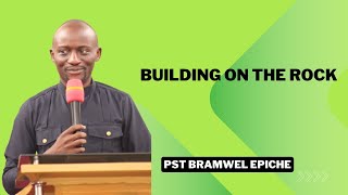 BUILDING ON THE ROCK PASTOR BRAMWEL EPICHE [upl. by Eleda]