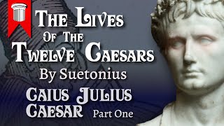 The Lives of the Twelve Caesars  Caius Julius Caesar  Part One [upl. by Nyvlem698]