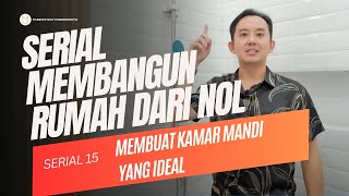 SERIAL MEMBANGUN RUMAH DARI NOL  Seri 15  MEMBUAT KAMAR MANDI YANG IDEAL [upl. by Martell]