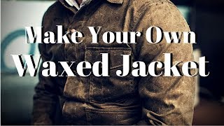 Make Your Own Waxed Jacket [upl. by Mears350]