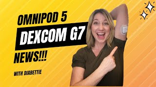 Omnipod 5 and Dexcom G7 News [upl. by Zednanreh]