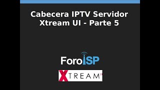 Cabecera IPTV Servidor Xtream UI  Parte 5 [upl. by Christiana]