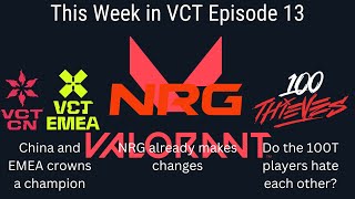 This Week in VCT Episode 13 EMEA and China done do 100T players hate each other changes for NRG [upl. by Euell654]