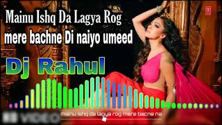 Mainu ishq da lagya Rog tulsi Kumar Bollywood DJ remix song DJ Rahul vishwakarma [upl. by Tranquada]