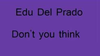 Edu Del Prado  Dont You Think  1 2 3 4 [upl. by Grigson]