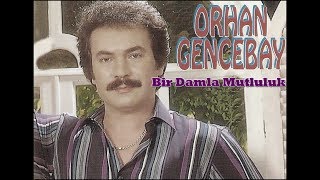 ORHAN GENCEBAY  BİR DAMLA YUDUM MUTLULUK HQ [upl. by Ienttirb640]