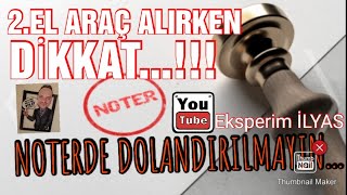 2EL ARAÇ ALIRKEN NOTERDE DİKKAT EDİLECEKLER noter işlemleri [upl. by Nellac76]