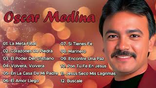 OSCAR MEDINA  SUS MEJORES CANCIONES  🌄 ASCENSO AL ESPÍRITU 💖  LO MEJOR DE OSCAR MEDINA 🎶 [upl. by Chobot31]