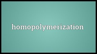 Homopolymerization Meaning [upl. by Schaab]