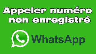 📞 Comment appeler un nouveau numéro non enregistré sur WhatsApp📲 [upl. by Bernete]