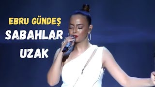 Sabahlar uzak  Ebru Gündeş Kayahan  Konser canlı [upl. by Tfat]