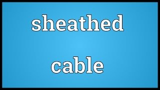 Sheathed cable Meaning [upl. by Anisor]