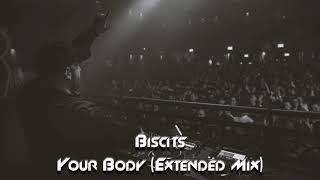 Biscits  Your Body Extended Mix [upl. by Gyatt]