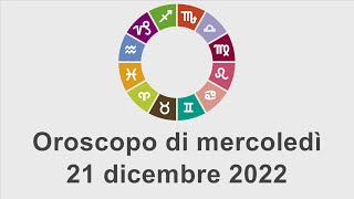 Oroscopo di mercoledì 21 dicembre 2022 [upl. by Hilaire]