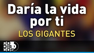 Daría La Vida Por Ti Los Gigantes Del Vallenato  Audio [upl. by Newhall]