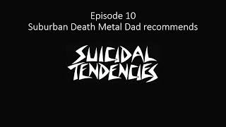 Suburban Death Metal Dad recommends Episode 10 announcement SUICIDAL TENDENCIES [upl. by Okiman428]