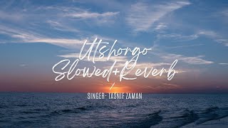 Utshorgo  Tasnif Zaman  Lofi Mix  Slowed  Reverb [upl. by Loomis]