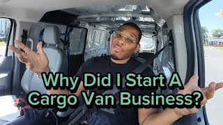 Why I Chose To Start A Cargo Van Business [upl. by Darbee]