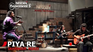 PIYA RE  Jahangir Niazi  NESCAFÉ Basement Season 5  2019 [upl. by Eisso]