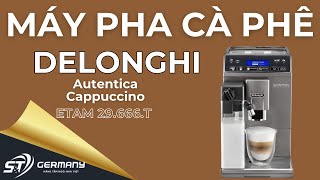 Review chi tiết Máy pha cà phê DeLonghi Autentica Cappuccino ETAM 29666T  Germany SampT [upl. by Nade690]