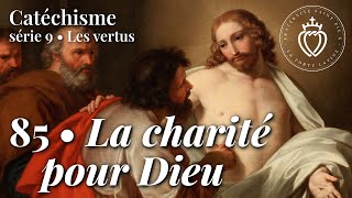 Catéchisme 85 • La charité pour Dieu [upl. by Enyawad]