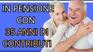 35 anni di Contributi Tutte le opzioni di pensionamento [upl. by Aniahs855]