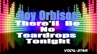 Roy Orbison  Therell Be No Teardrops Tonight Karaoke Version with Lyrics HD VocalStar Karaoke [upl. by Gabbie616]