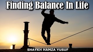 Finding Balance In Life  Shaykh Hamza Yusuf  Signs of Allah [upl. by Suilenrac469]