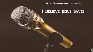 I Believe Jesus Saves [upl. by Ociral]