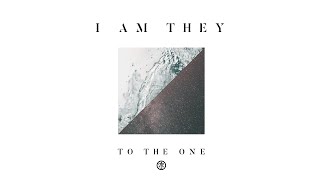 I AM THEY  To the One Audio [upl. by Serra]