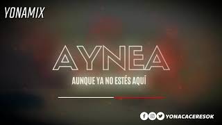 AUNQUE YA NO ESTÉS AQUÍ  REMIX   YONAMIX [upl. by Heall]